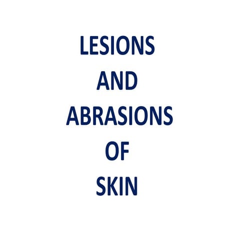 Lesions and abrasions in skin