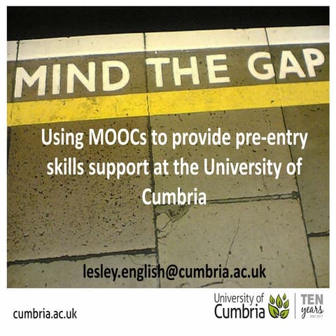 Mind the Gap: Using MOOCs to provide pre-entry skills support at the Universi...