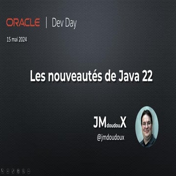 Les nouveautés de Java 22 - Oracle Dev Day mai 2024.pdf
