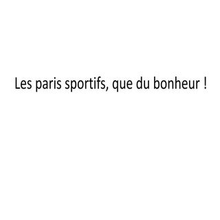 Les paris sportifs, que du bonheur !
