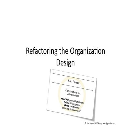 Refactoring the Organization Design (LESS2010)