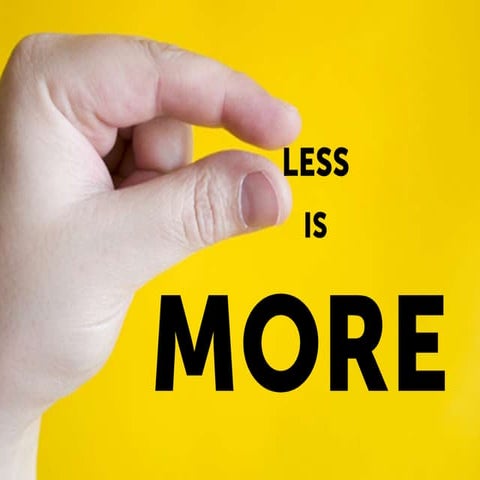 Less is more