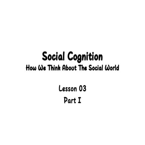 Social Cognition  How We Think About The Social World