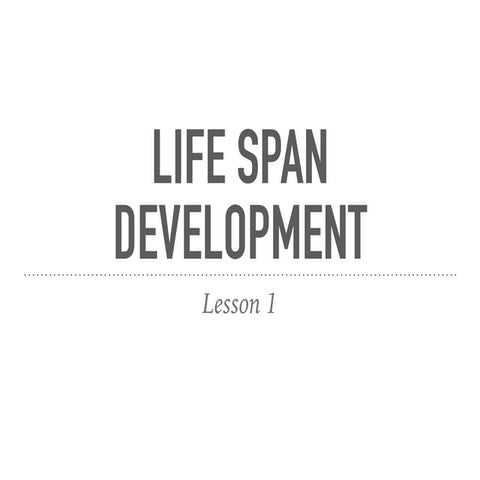 Lesson 1   life span development