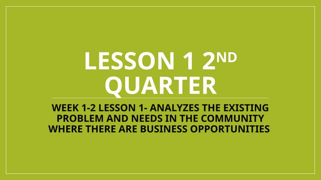 LESSON 1- ANALYZES THE EXISTING PROBLEM AND NEEDS IN THE COMMUNITY WHERE THER...