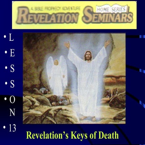 Lesson 13 rev seminars  revelation's keys of death