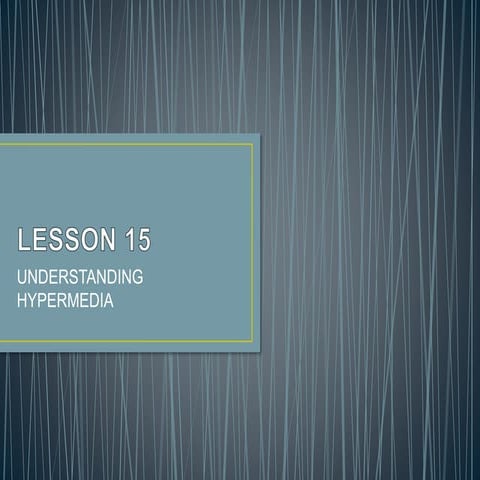 Lesson 15 UNDERSTANDING HYPERMEDIA