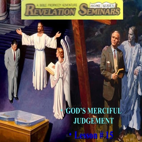 Lesson 15 revelation seminars  god's merciful judgment