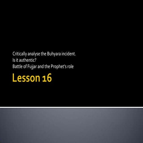 Lesson 16   critically analyse the buhyara incident, battle of fujjar & the r...