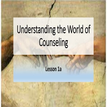 Lesson 1a   understanding the world of counseling