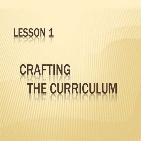 Lesson 1 crafting the curriculum