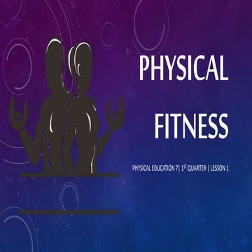 PHYSICAL EDUCATION 7 1ST QUARTER Lesson 1 physical fitness
