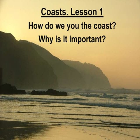Lesson 1 Why Are Coasts Important