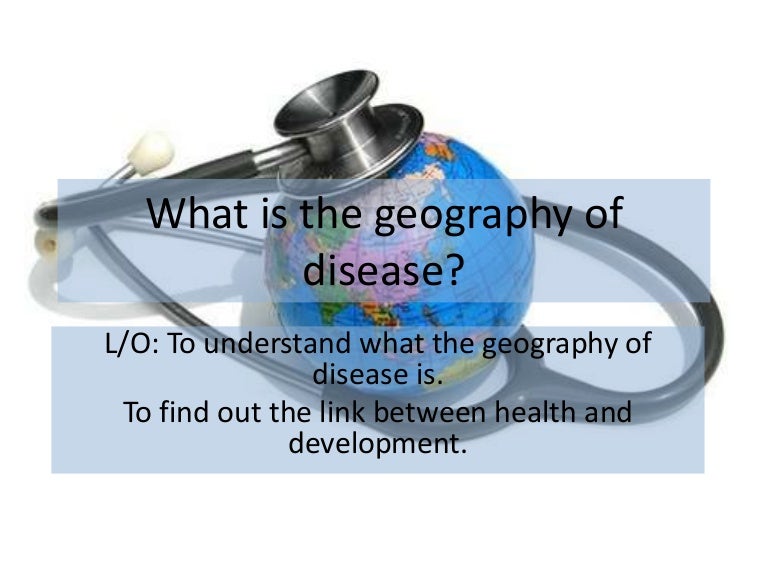 Lesson1 yr8 what is the geography of disease