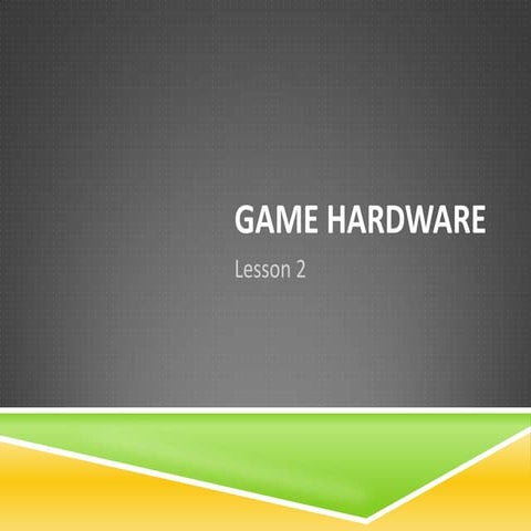 Unit 216 - Lesson 2 - Game Design Hardware