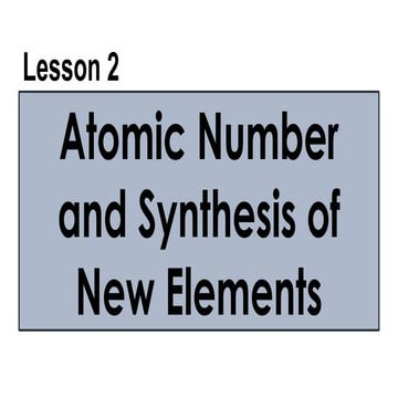 lesson 2 Atomic Number and Synthesis of New Elements.pptx