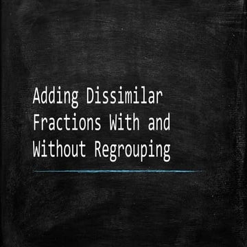 Adding Dissimilar Fraction with and without regrouping
