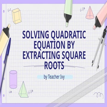 LESSON 2_SOLVING QUDRATIC EQ. BY EXTRACTING THE SQUARE ROOTS.pptx