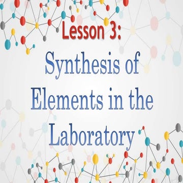Lesson 3- Synthesis of Elements in the Laboratory.pptx