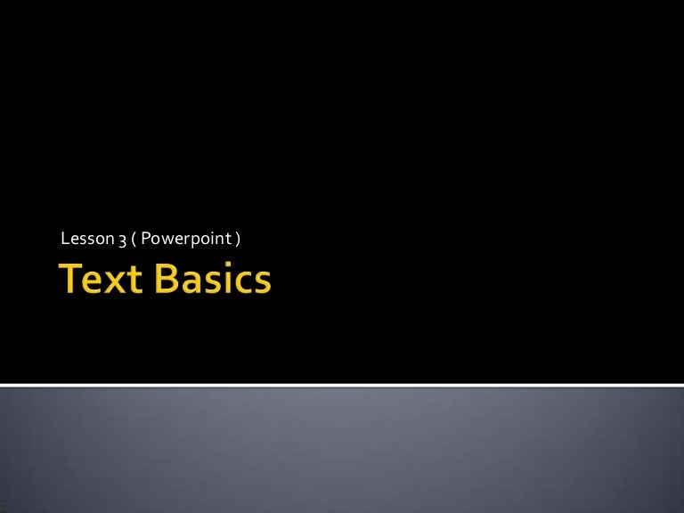Lesson 3 text basics ( powerpoint)