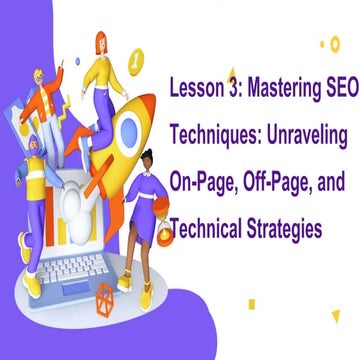 Lesson 3: Mastering SEO Techniques: Unraveling On-Page, Off-Page, and Technical Strategies
