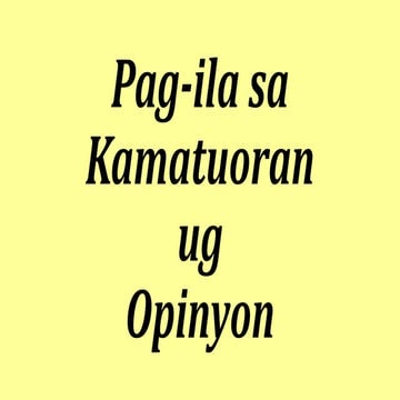 Pag-ila sa Kamatuoran ug Opinyon.pptx
