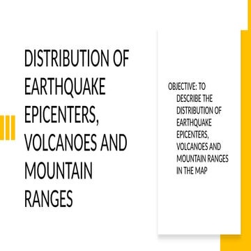 LESSON 4-EARTHQUAKE DISTRIBUTION, volcanoes and mountain ranges.pptx