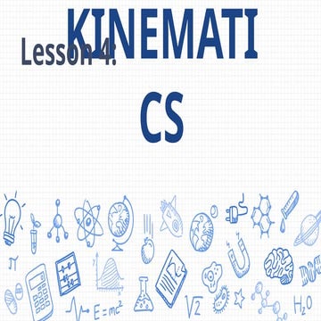 KINEMATICS. Describes motion in terms of displacements, velocity and acceleration. It simply describe “how” an object moves.