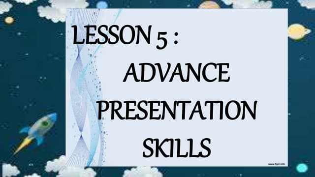 LESSON 5 ADVANCE PRESENTATION SKILLS