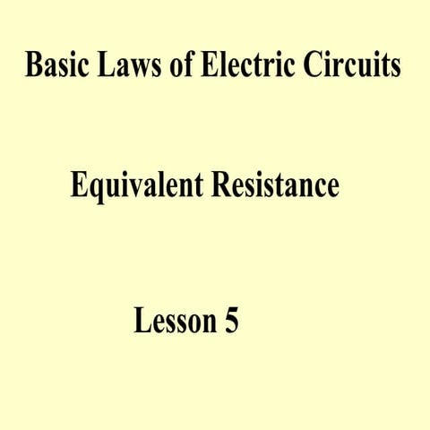Lesson 5 on the basic circuits: Resistance, Equivalent.ppt