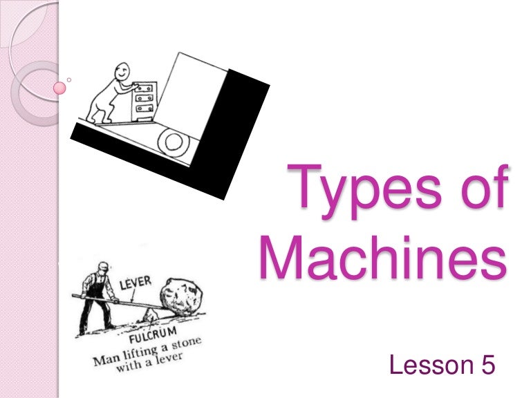 Lesson 5 Types of Machines