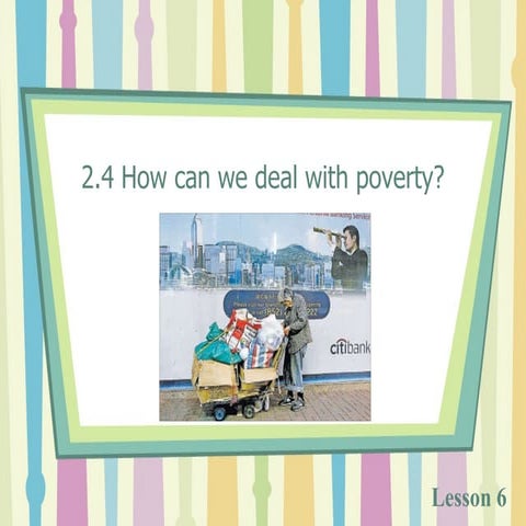 Lesson 6 - How can we deal with poverty?