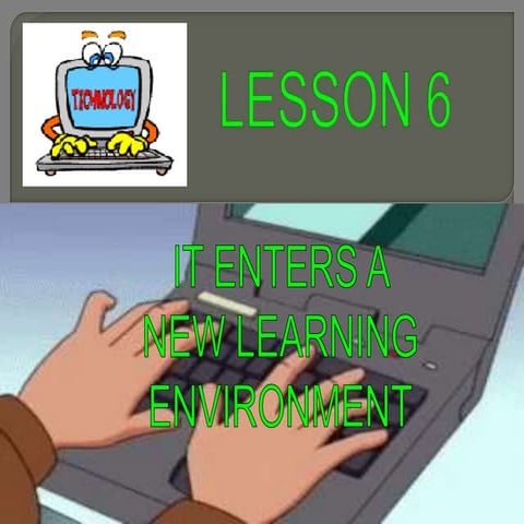 Lesson 6 IT Enters A New Learning Environment