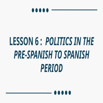 Lesson 6: Philippine Politics in Pre-Spanish.pptx