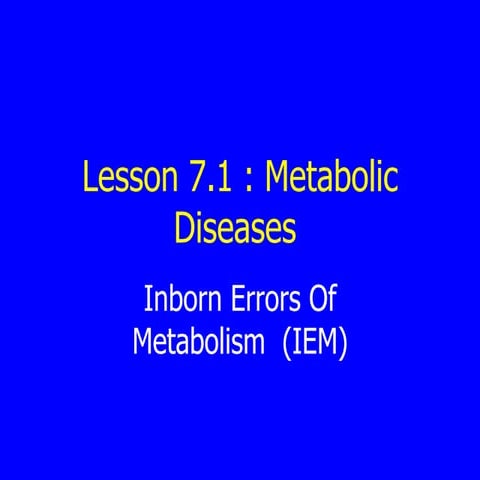 Lesson 7.1 inborn errors of metabolism 