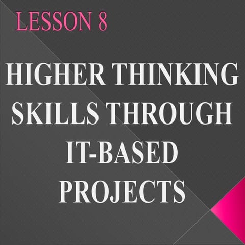 Lesson 8: Higher Thinking Skills Through IT Based Projects