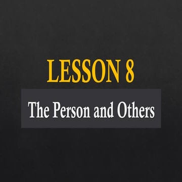 Intorduction to the Philosophy of a Human Person-Lesson 8 - The Person and Ot...