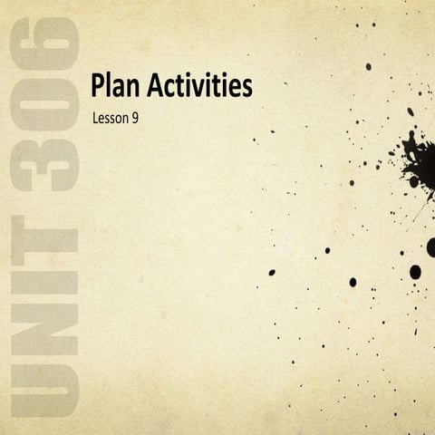 Unit 306 - Lesson 9 - Plan Activities