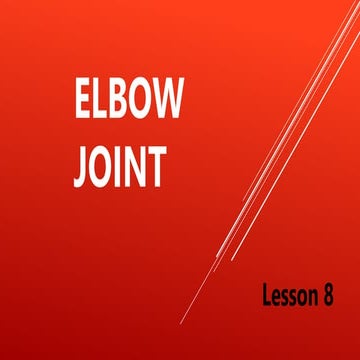 Lesson 9 Elbow Joint (Elbow and Forearm).pptx