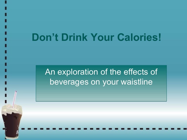 Don't Drink Your Calories!