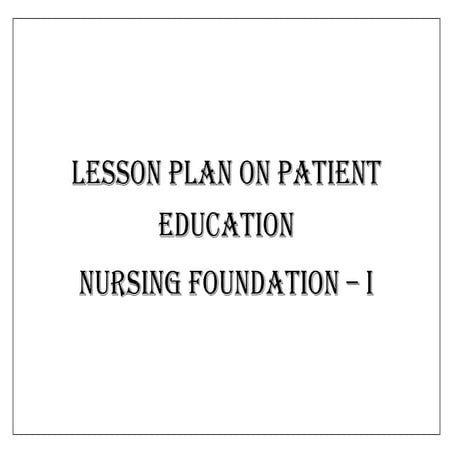 NURSING FOUNDATION LESSON PLAN ON PATIENT EDUCATION.pdf