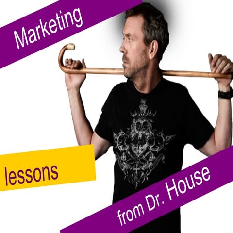 Marketing lessons from Dr House