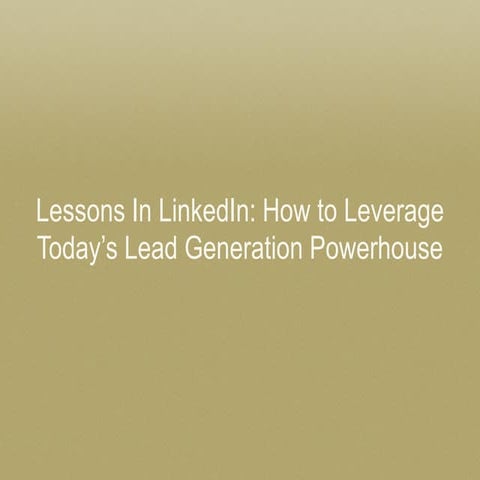 Lessons In LinkedIn: How To Leverage Today's Lead Generation Powerhouse
