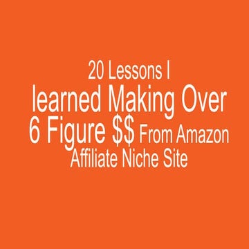 20 Lessons I learned Making Over 6 Figure $$ From Amazon Affiliate Niche Site