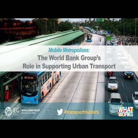 Lessons from assessing the World Bank Group’s Support to Urban Transport in t...