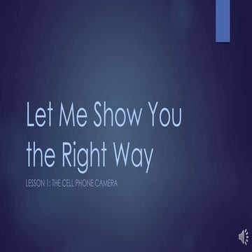 Let me Show You the Right Way   Lesson 1, The Cell Phone Camera