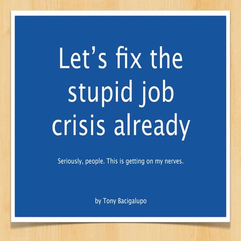 Lets Fix the Stupid Job Crisis Ourselves