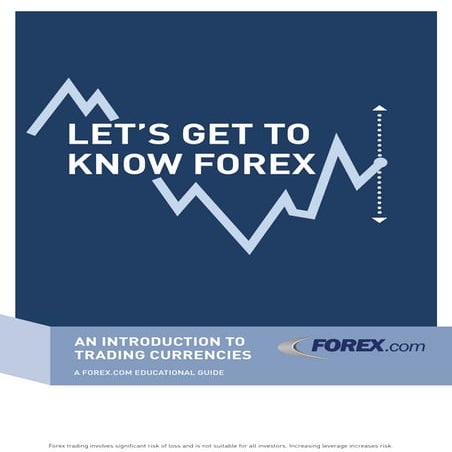 Let's Get to Know Forex - An Introduction to Trading Currencies