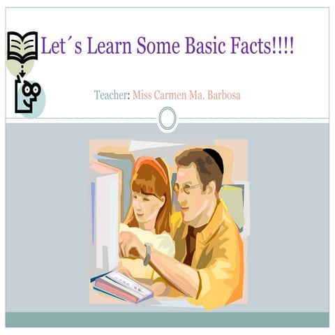 Let´s learn some basic facts!!!