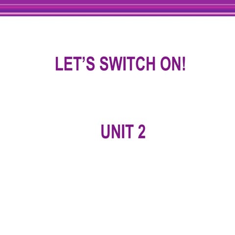 Let's switch on! unit 2